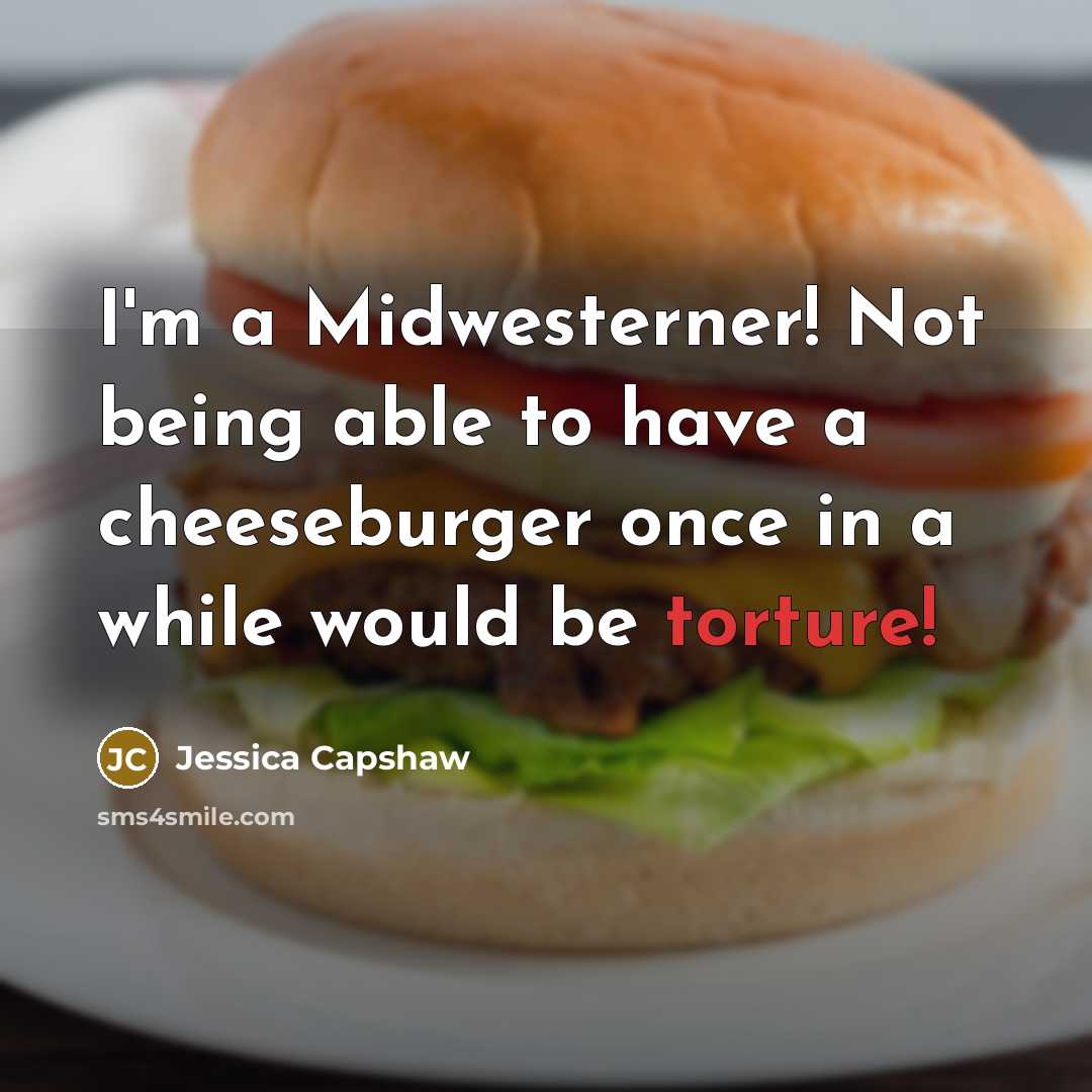 “I'm a Midwesterner! Not being able to have a cheeseburger…” quote by Jessica Capshaw