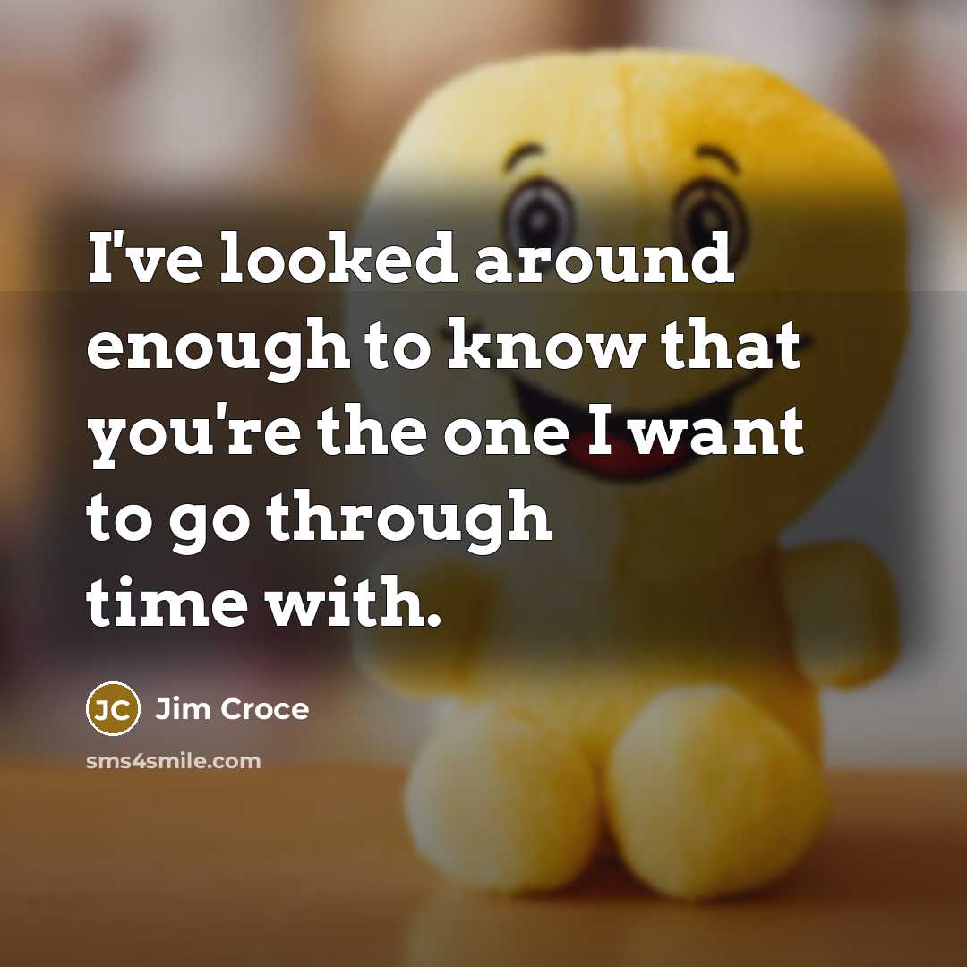 “I've looked around enough to know that you're the one…” quote by Jim Croce