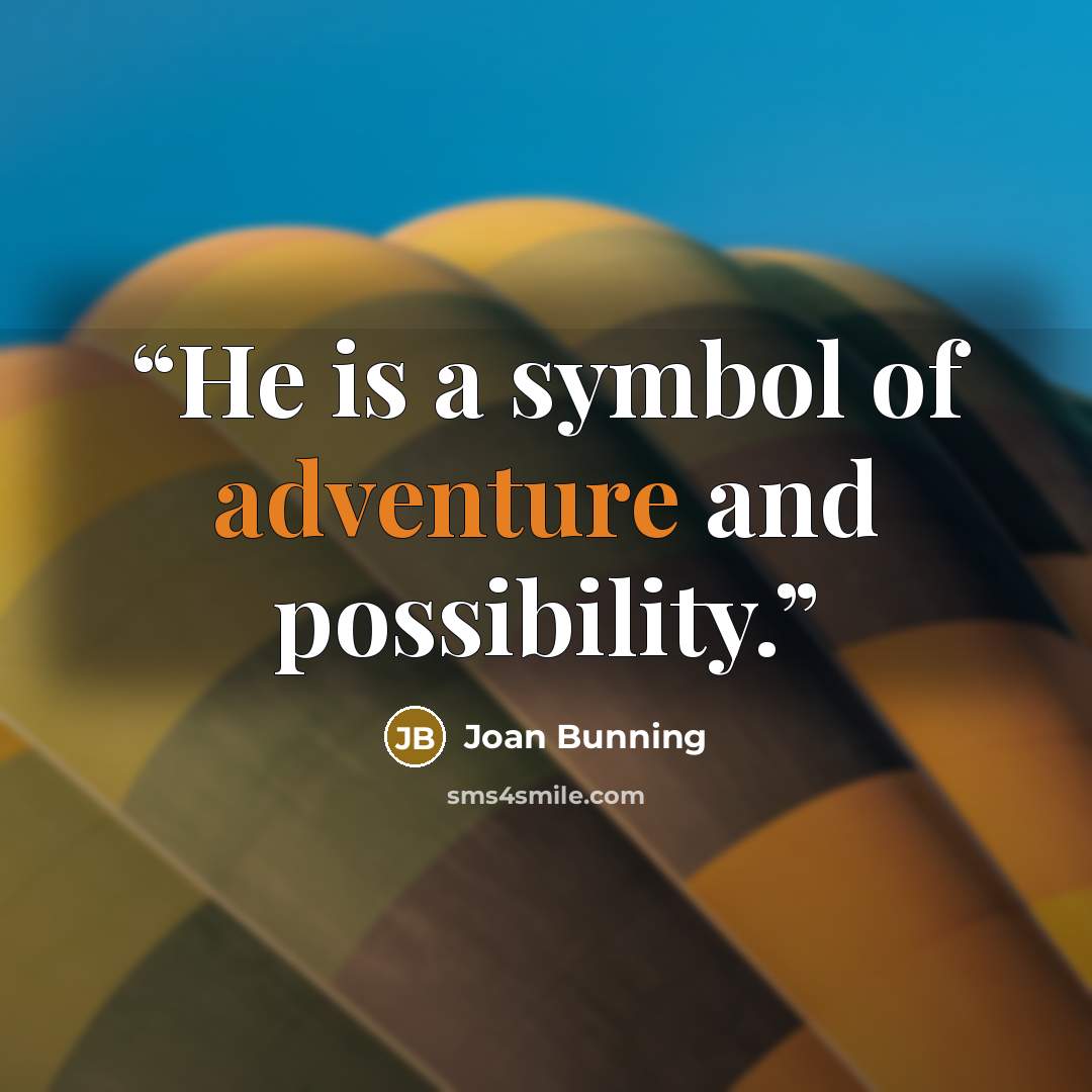 “He is a symbol of adventure and possibility.” quote by Joan Bunning