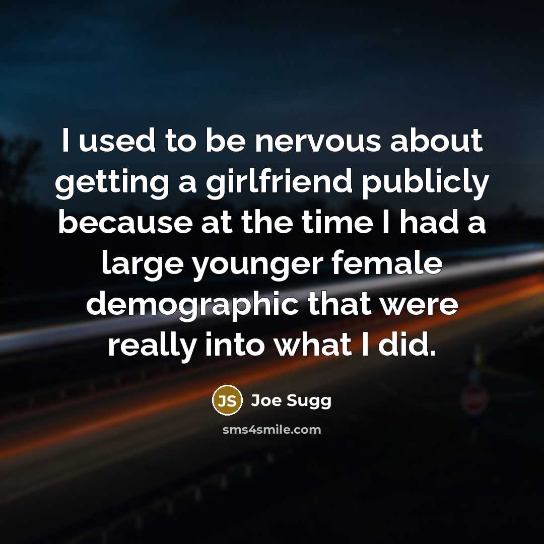 “I used to be nervous about getting a girlfriend publicly…” quote by Joe Sugg