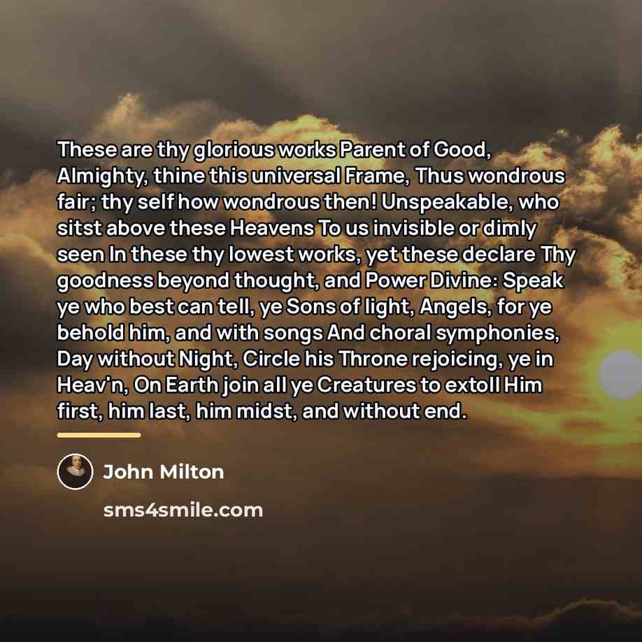 “These are thy glorious works Parent of Good, Almighty, thine…” quote by John Milton