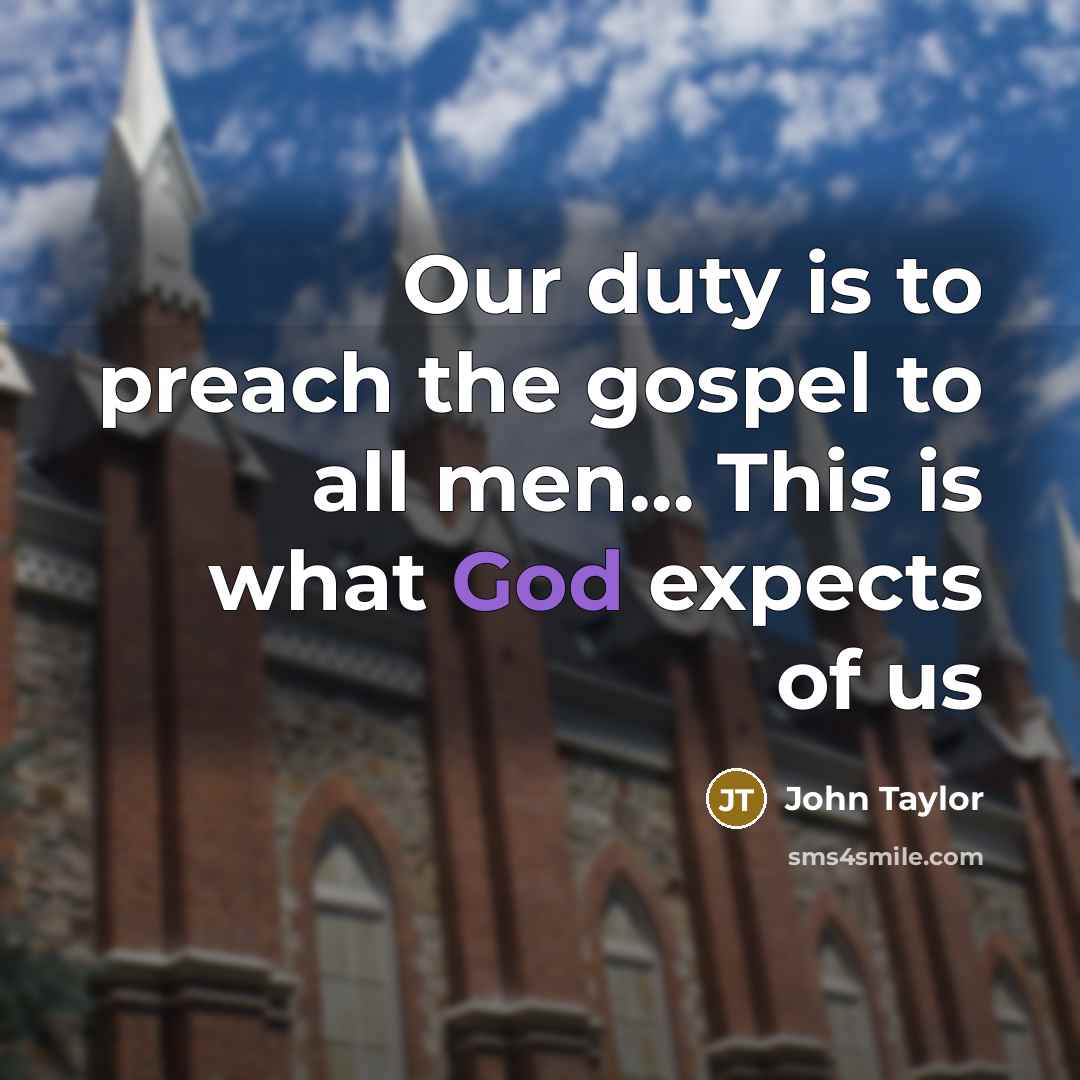 “Our duty is to preach the gospel to all men....…” quote by John Taylor