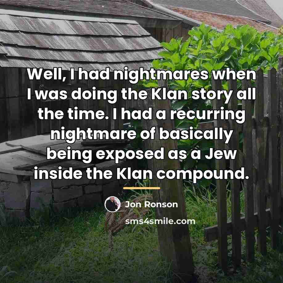 “Well, I had nightmares when I was doing the Klan…” quote by Jon Ronson