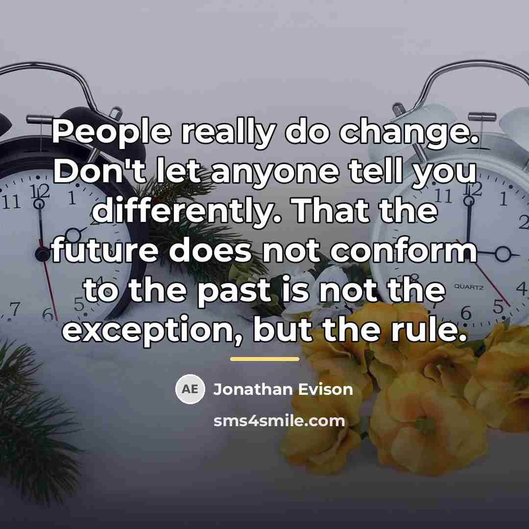 “People really do change. Don't let anyone tell you differently.…” quote by Jonathan Evison