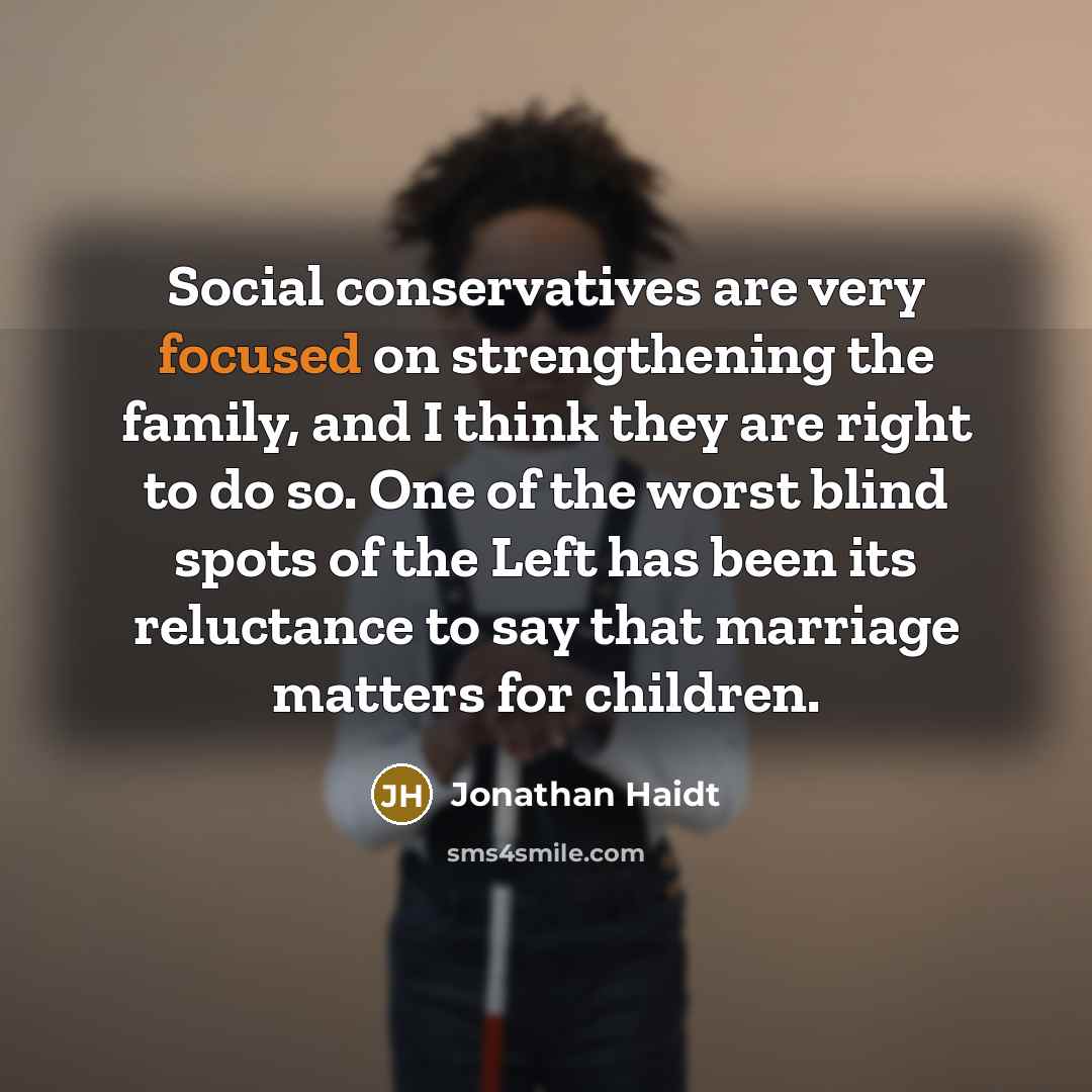 “Social conservatives are very focused on strengthening the family, and…” quote by Jonathan Haidt
