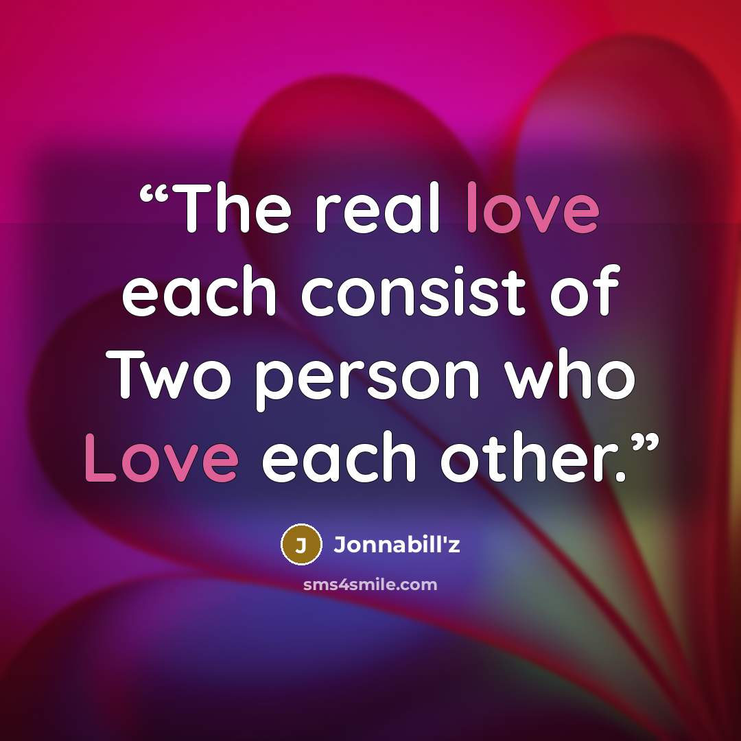 “The real love each consist of Two person who Love each other.” quote by Jonnabill'z
