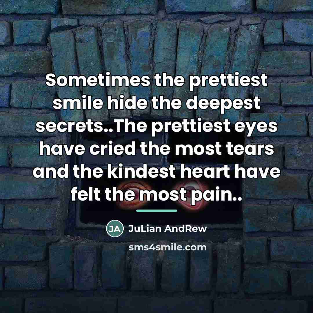“Sometimes the prettiest smile hide the deepest secrets..The prettiest eyes…” quote by JuLian AndRew