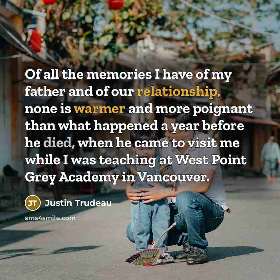 “Of all the memories I have of my father and…” quote by Justin Trudeau