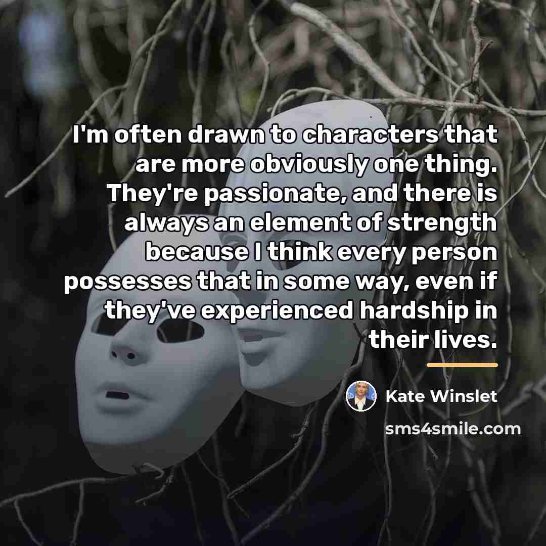 “I'm often drawn to characters that are more obviously one…” quote by Kate Winslet
