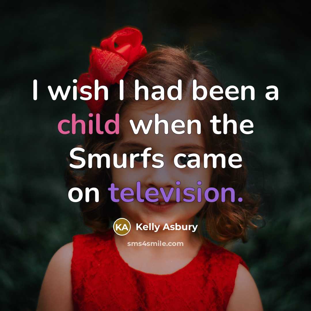 “I wish I had been a child when the Smurfs…” quote by Kelly Asbury