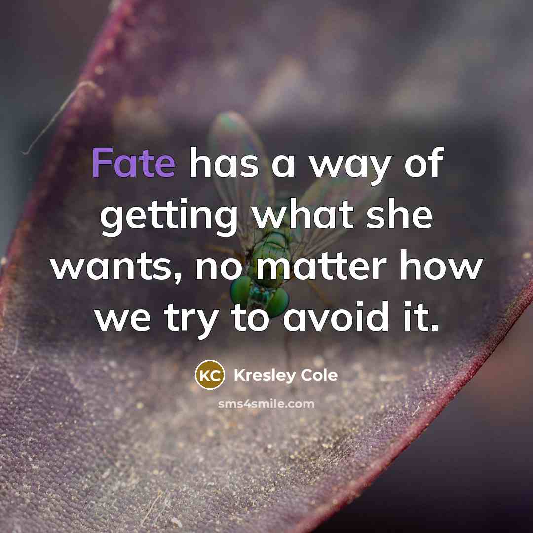 “Fate has a way of getting what she wants, no…” quote by Kresley Cole