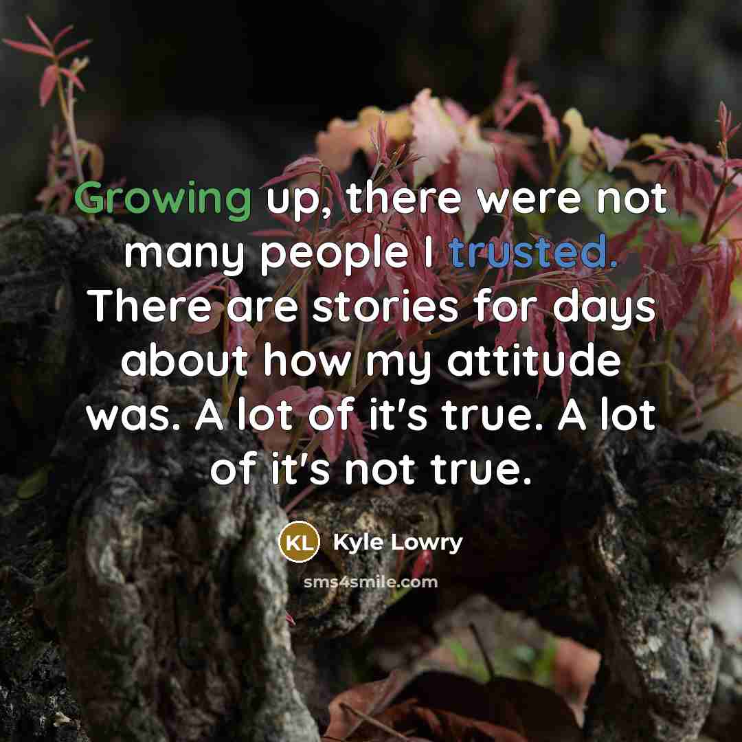 “Growing up, there were not many people I trusted. There…” quote by Kyle Lowry
