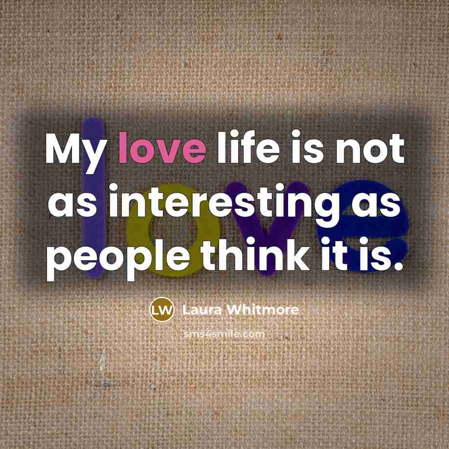“My love life is not as interesting as people think…” quote by Laura Whitmore