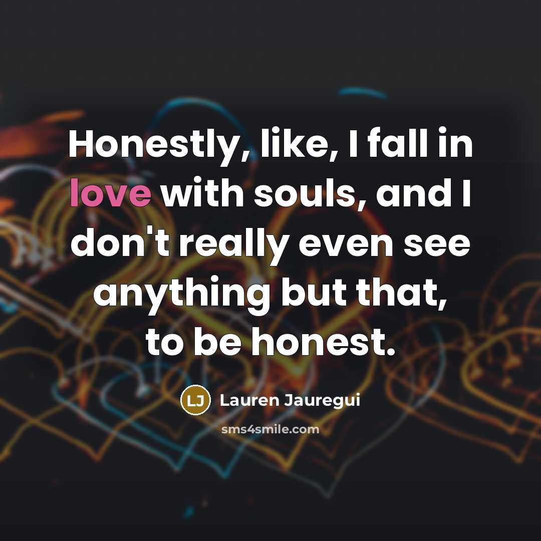 “Honestly, like, I fall in love with souls, and I…” quote by Lauren Jauregui