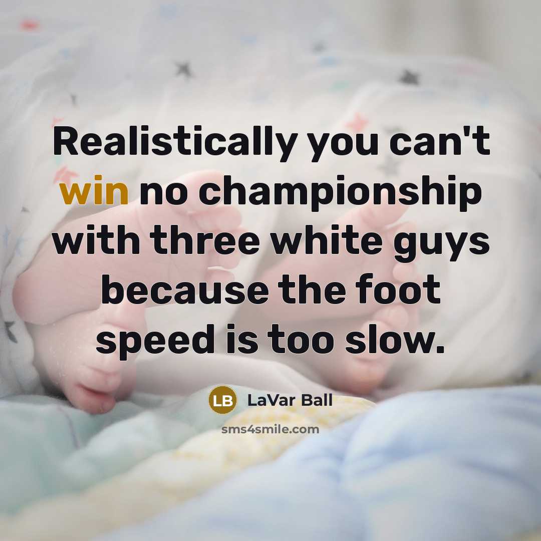 “Realistically you can't win no championship with three white guys…” quote by LaVar Ball