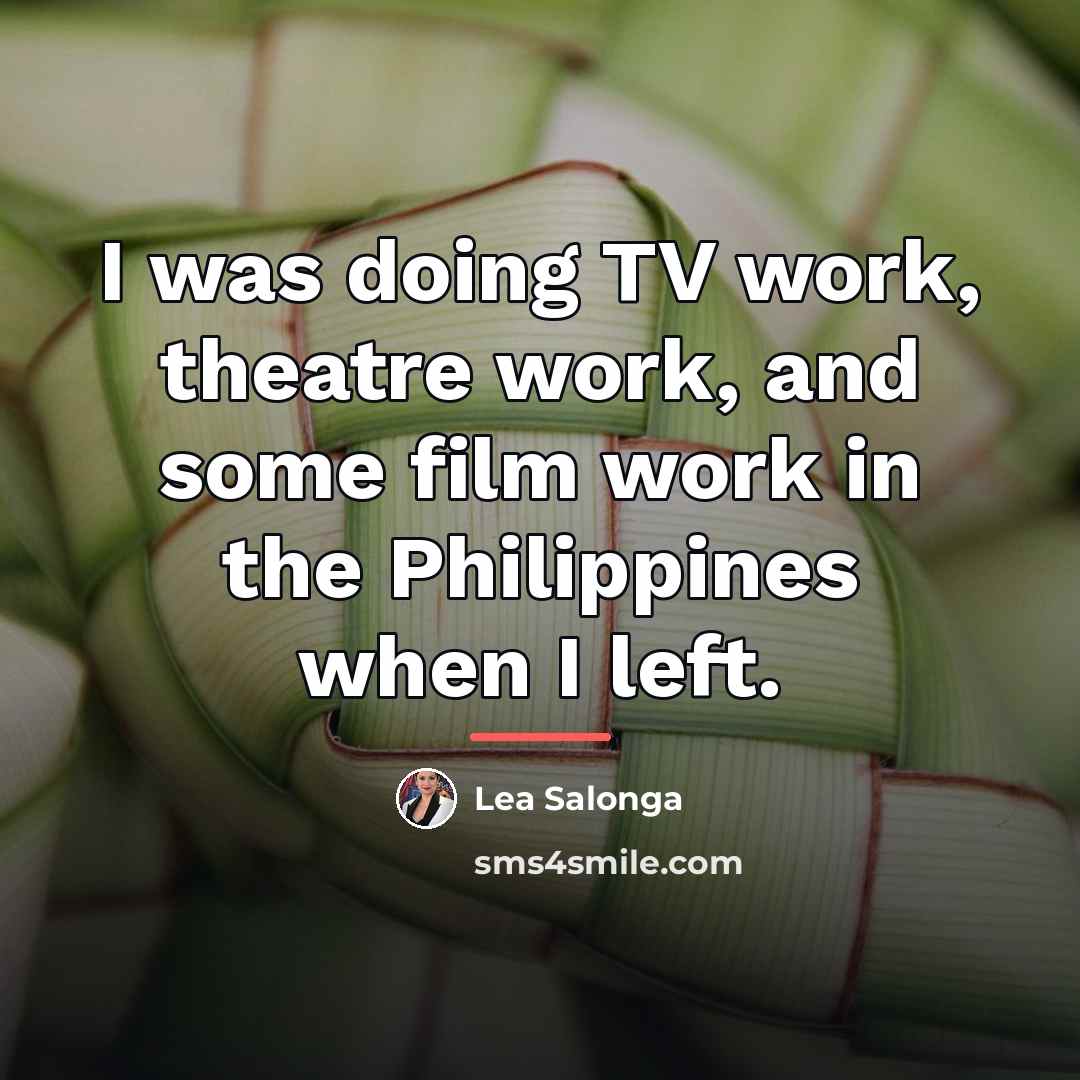 “I was doing TV work, theatre work, and some film…” quote by Lea Salonga