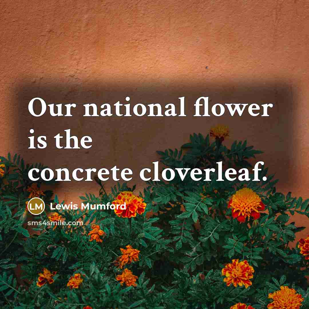 “Our national flower is the concrete cloverleaf.…” quote by Lewis Mumford