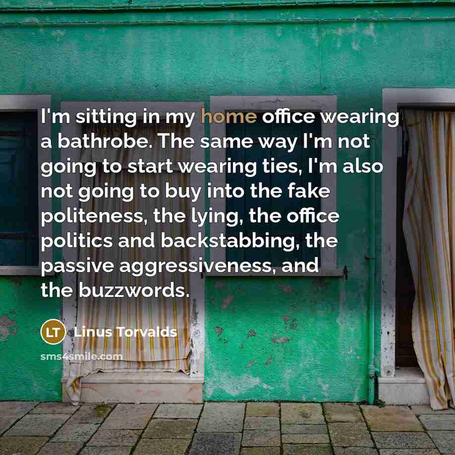 “I'm sitting in my home office wearing a bathrobe. The…” quote by Linus Torvalds