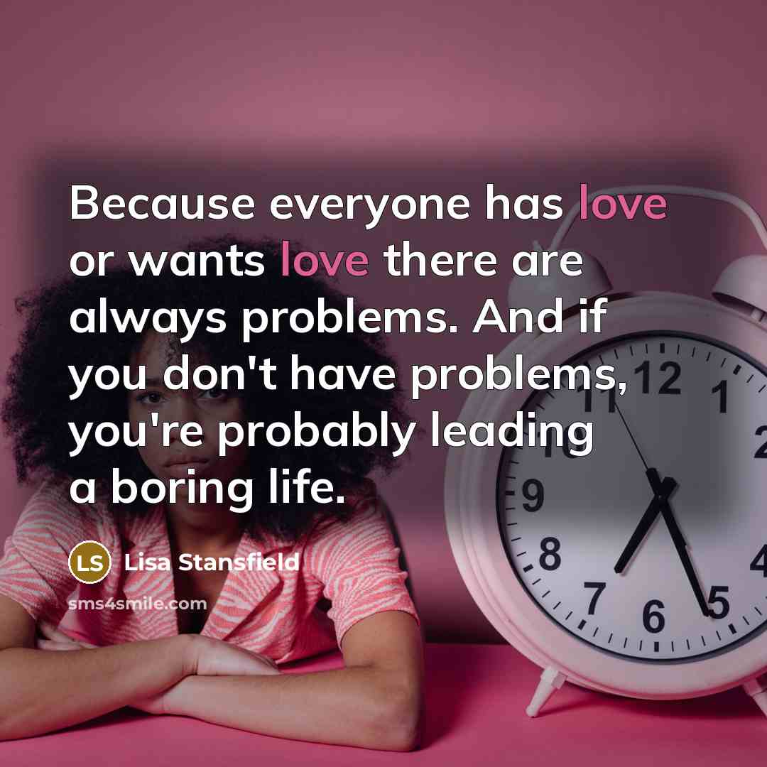 “Because everyone has love or wants love there are always…” quote by Lisa Stansfield