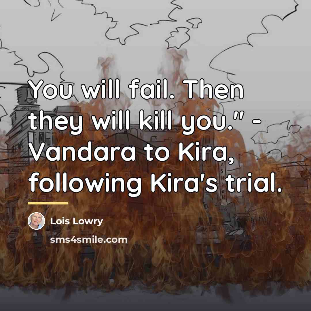 “You will fail. Then they will kill you." - Vandara…” quote by Lois Lowry