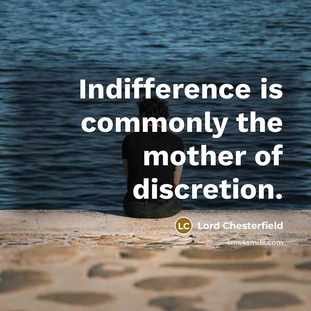 “Indifference is commonly the mother of discretion.…” quote by Lord Chesterfield