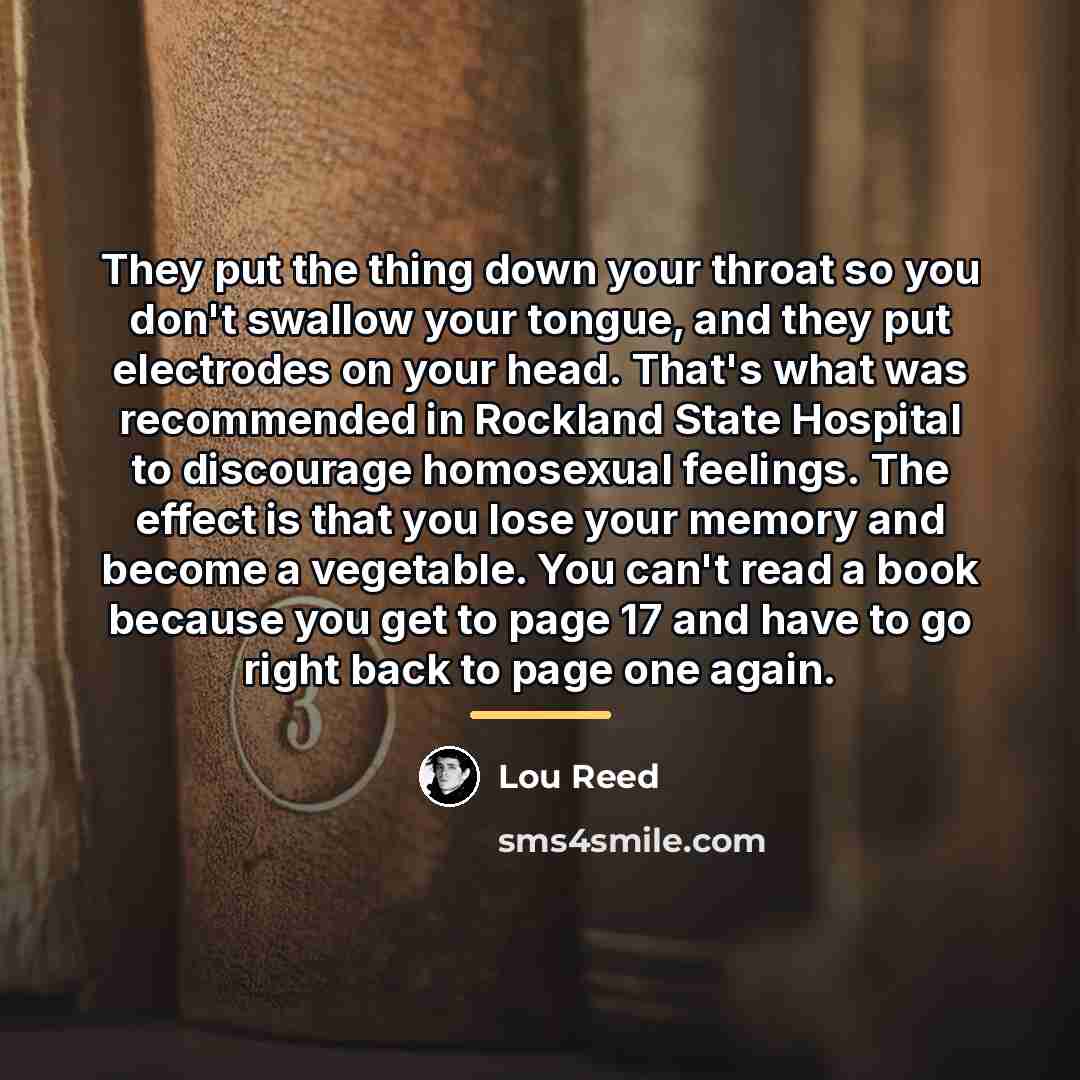 “They put the thing down your throat so you don't…” quote by Lou Reed