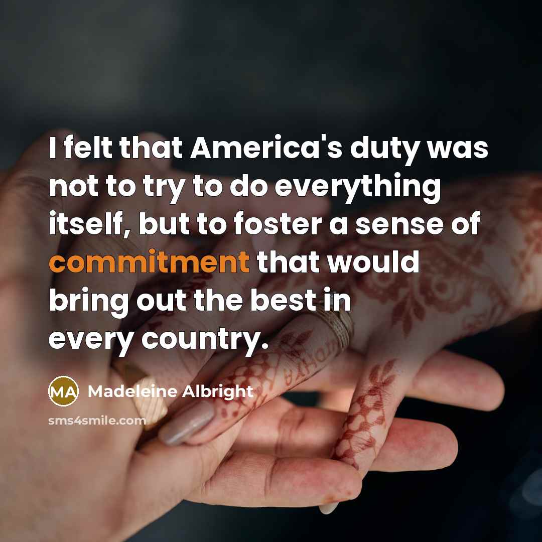 “I felt that America's duty was not to try to…” quote by Madeleine Albright
