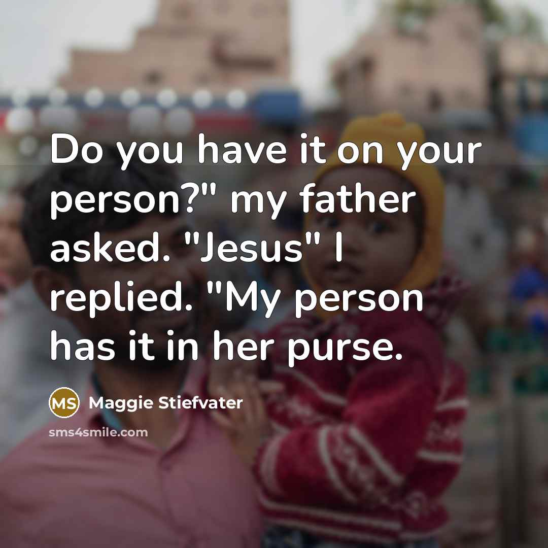 “Do you have it on your person?" my father asked.…” quote by Maggie Stiefvater