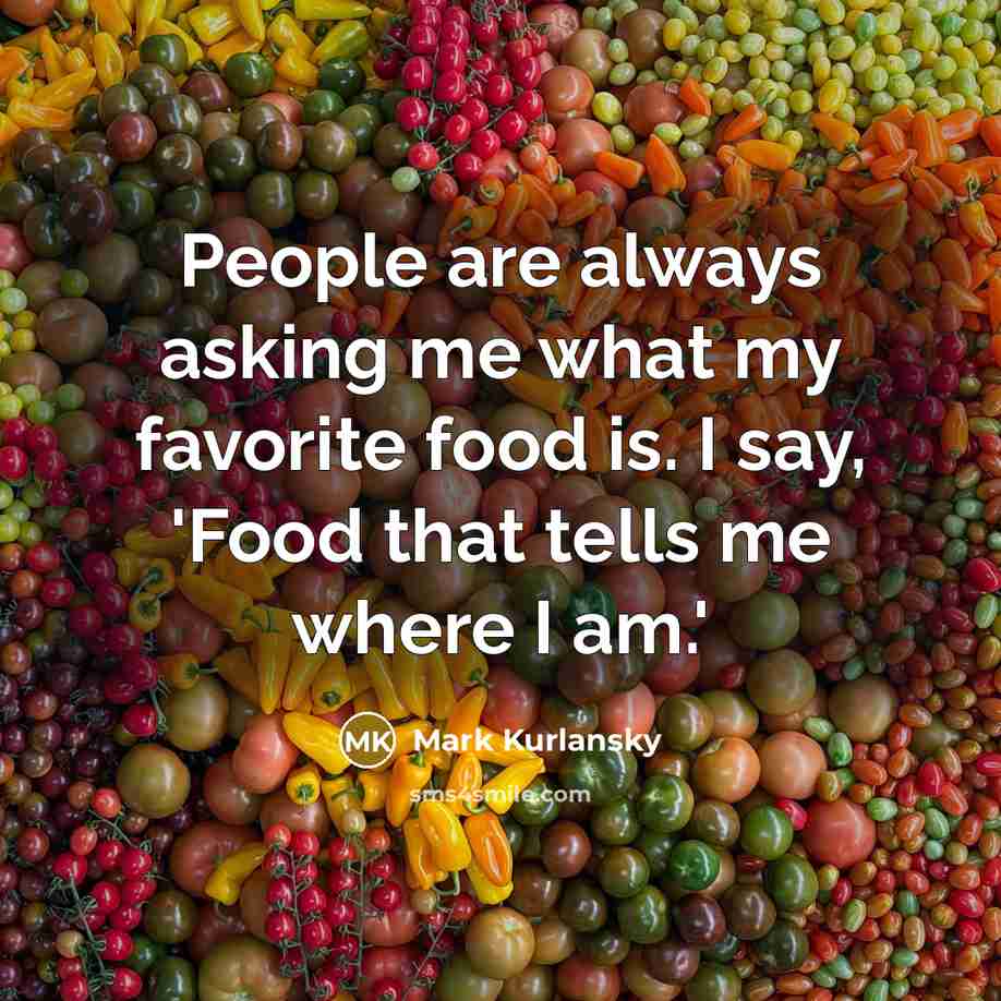 “People are always asking me what my favorite food is.…” quote by Mark Kurlansky