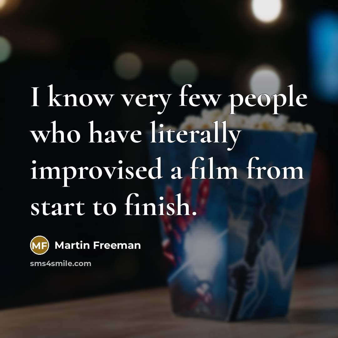 “I know very few people who have literally improvised a…” quote by Martin Freeman