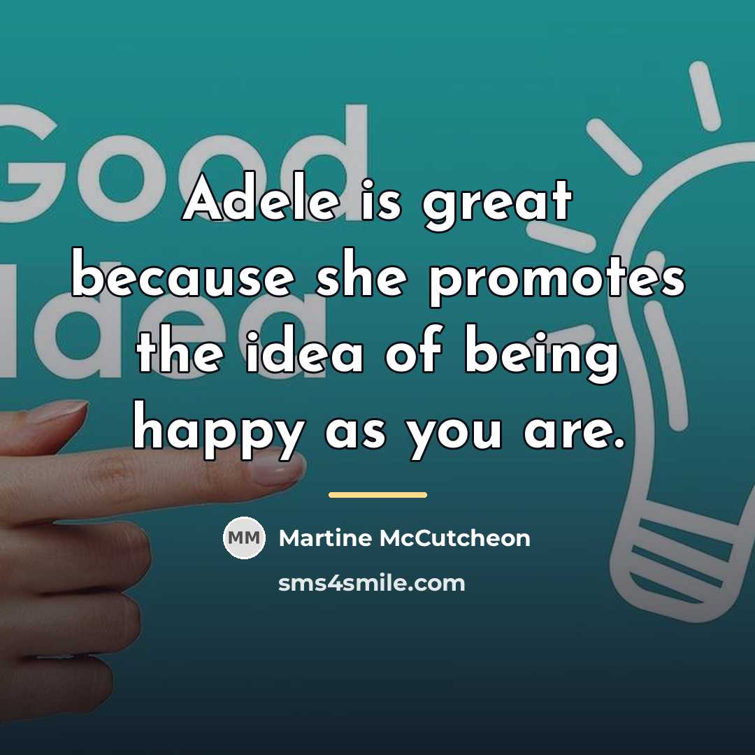 “Adele is great because she promotes the idea of being…” quote by Martine McCutcheon