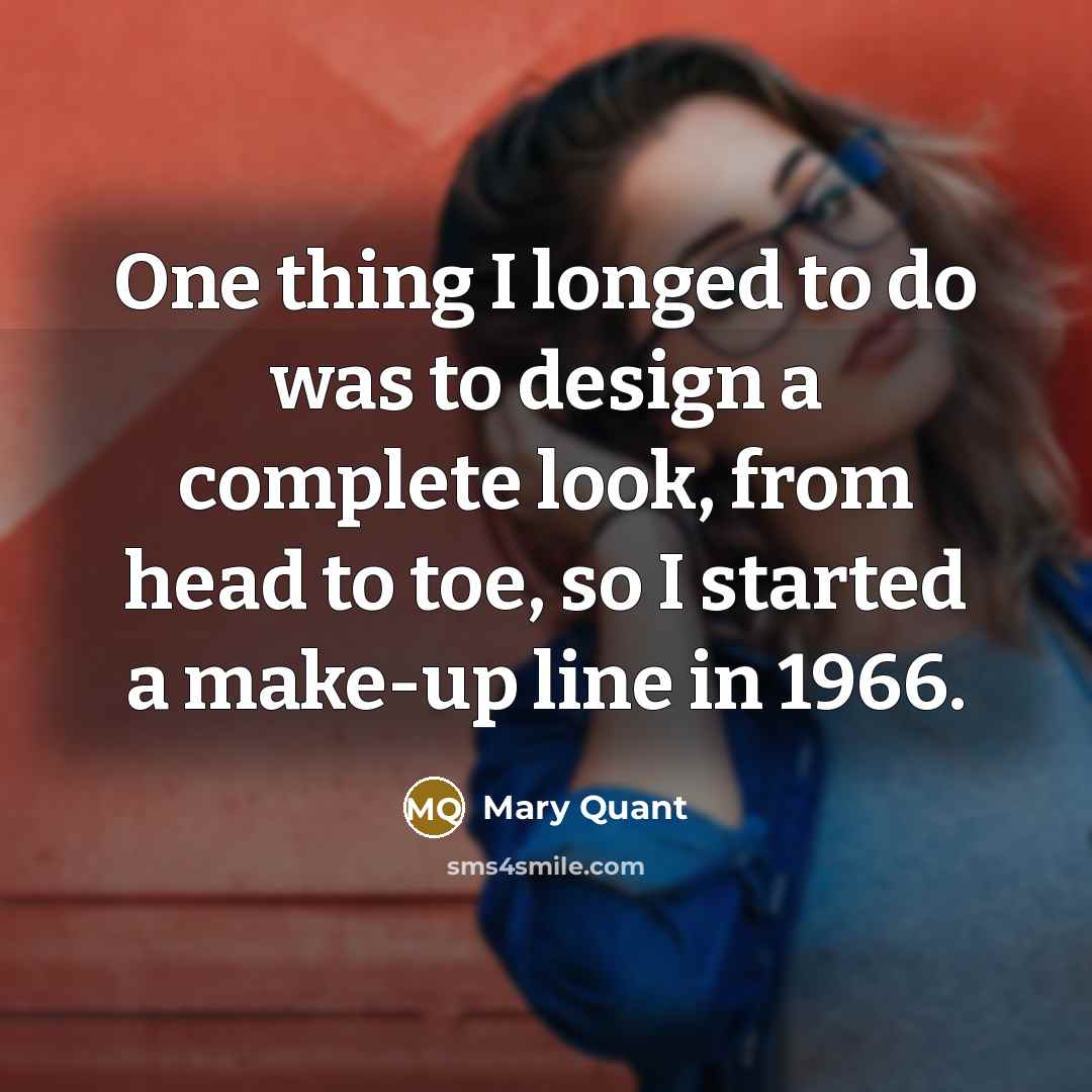 “One thing I longed to do was to design a…” quote by Mary Quant