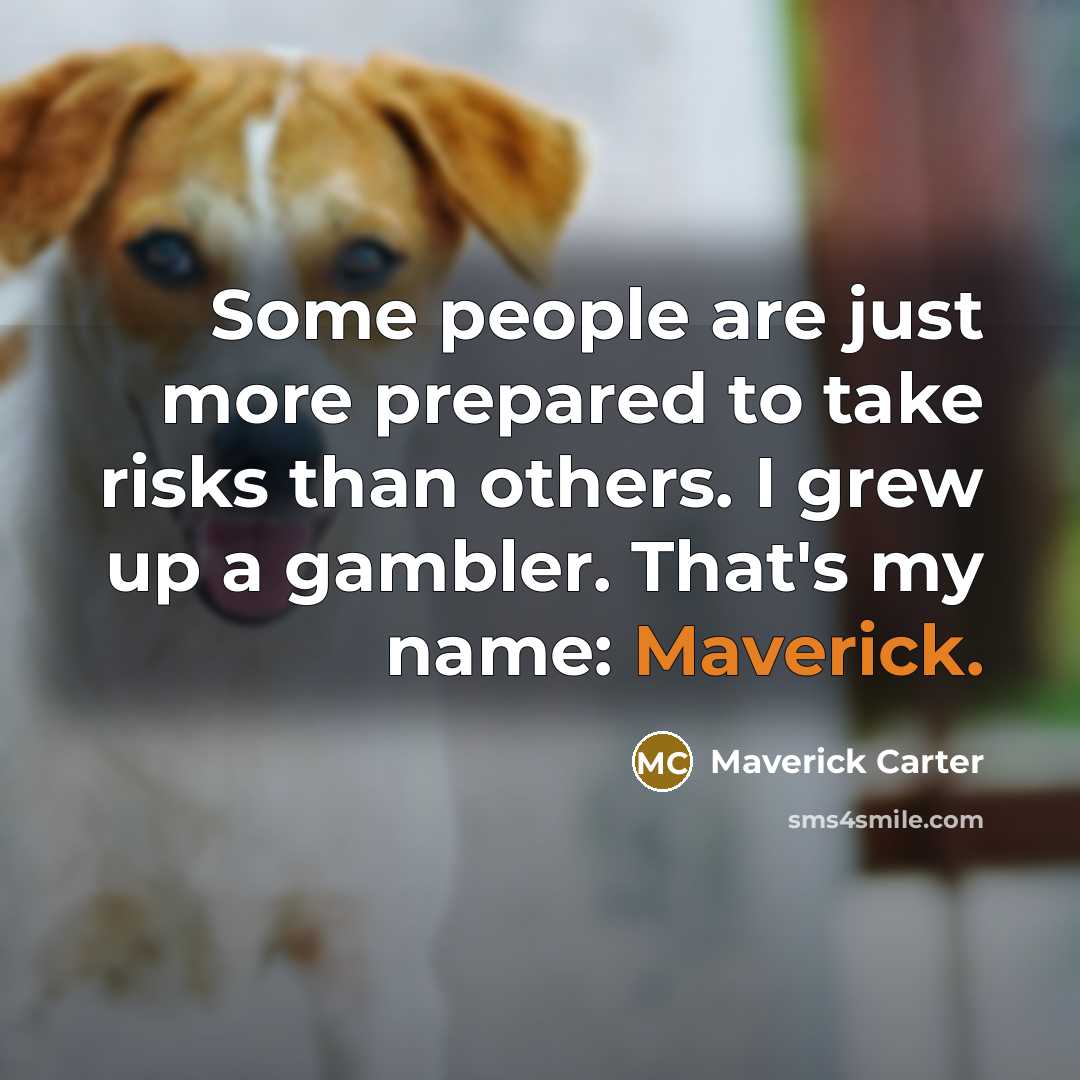 “Some people are just more prepared to take risks than others. I grew up a gambler. That's my name: Maverick.” quote by Maverick Carter