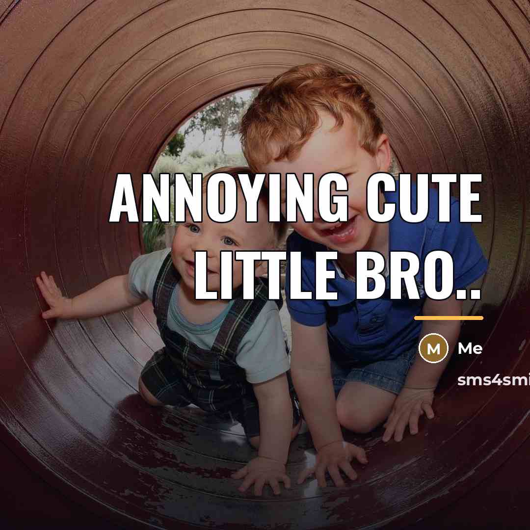 “Annoying cute little bro..…” quote by Me