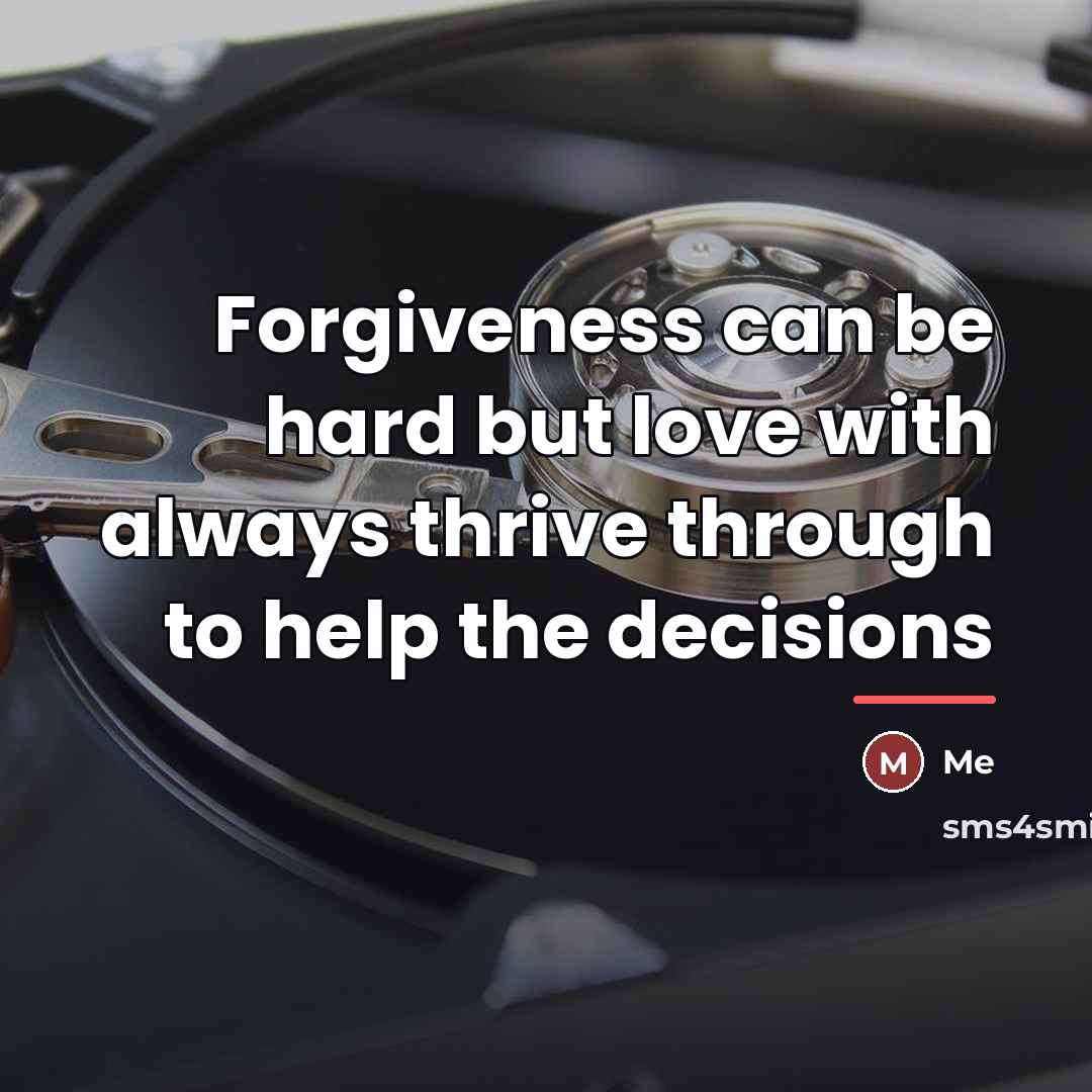 “Forgiveness can be hard but love with always thrive through…” quote by Me