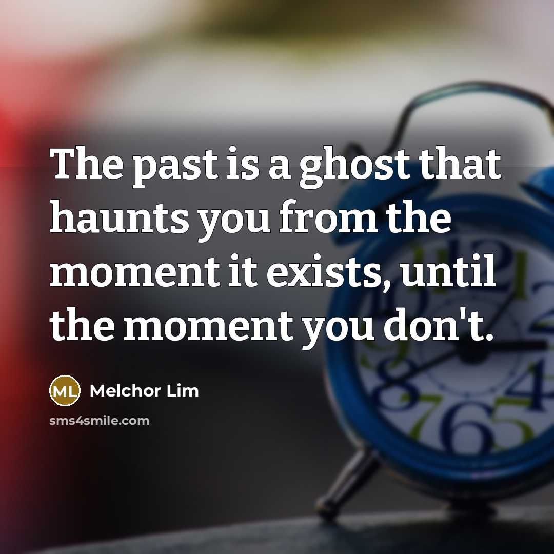 “The past is a ghost that haunts you from the…” quote by Melchor Lim