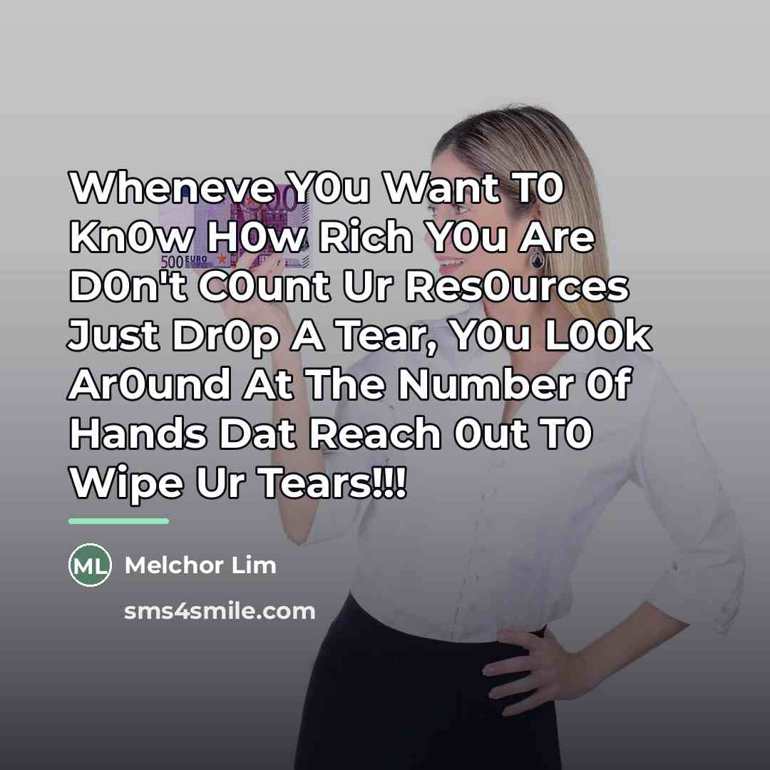 “Wheneve Y0u Want T0 Kn0w H0w Rich Y0u Are D0n't…” quote by Melchor Lim