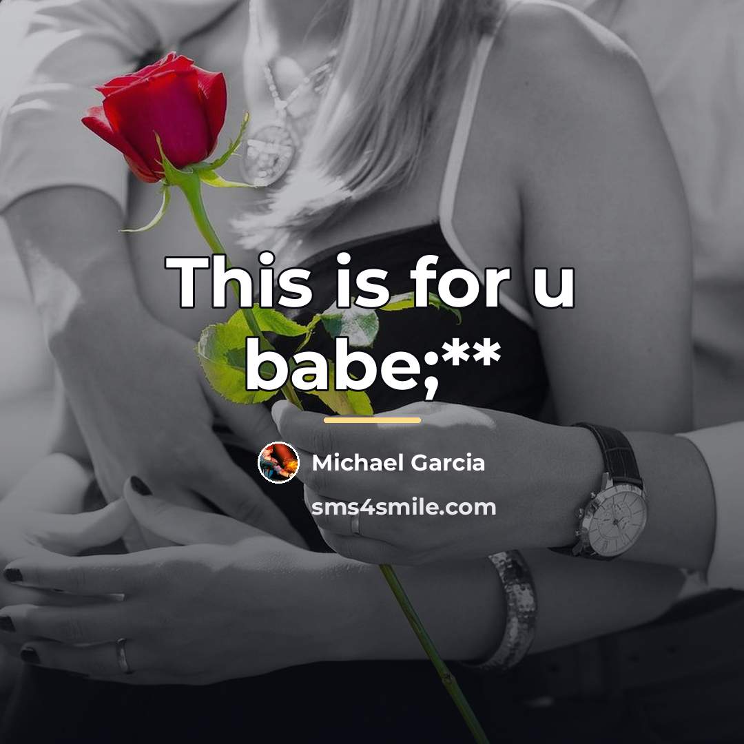 “This is for u babe;**…” quote by Michael Garcia