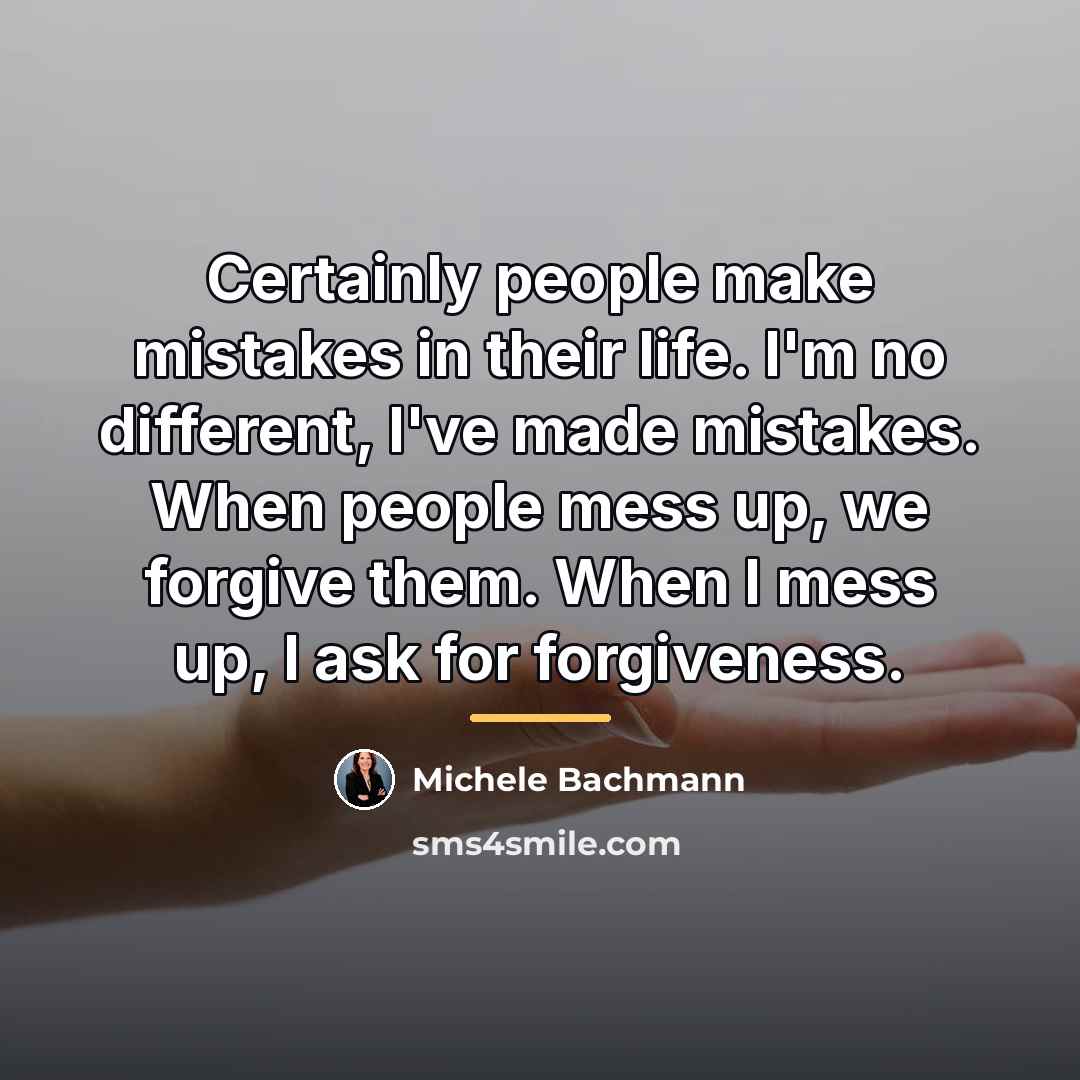 “Certainly people make mistakes in their life. I'm no different,…” quote by Michele Bachmann