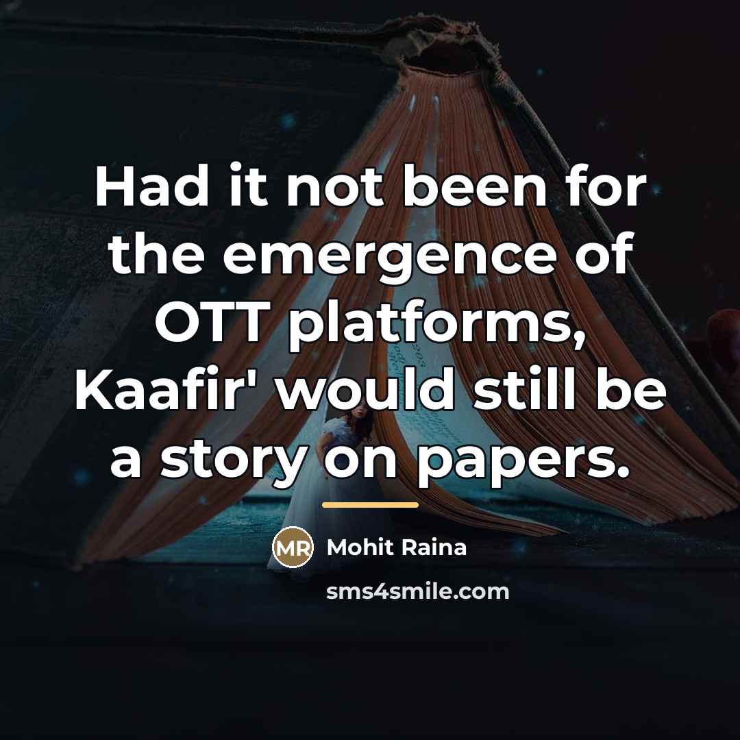 “Had it not been for the emergence of OTT platforms,…” quote by Mohit Raina