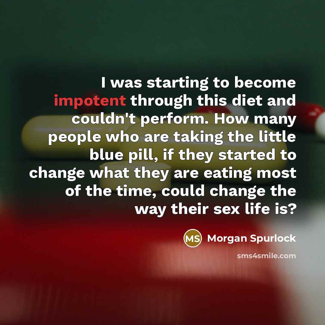 “I was starting to become impotent through this diet and…” quote by Morgan Spurlock