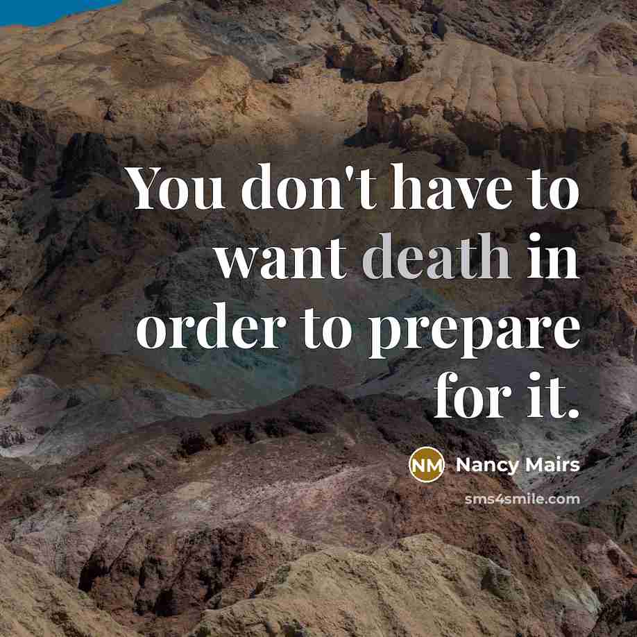 “You don't have to want death in order to prepare…” quote by Nancy Mairs