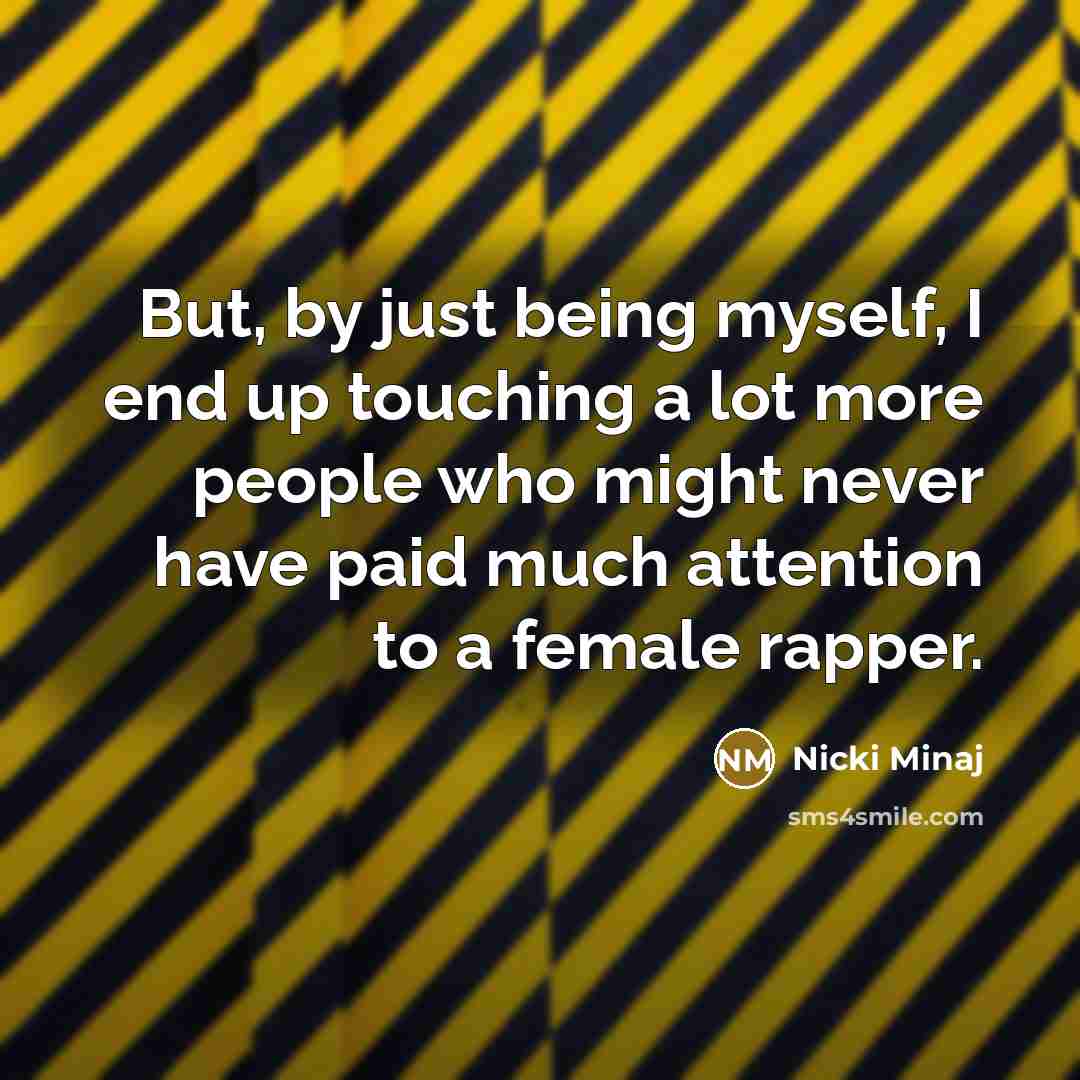 “But, by just being myself, I end up touching a…” quote by Nicki Minaj