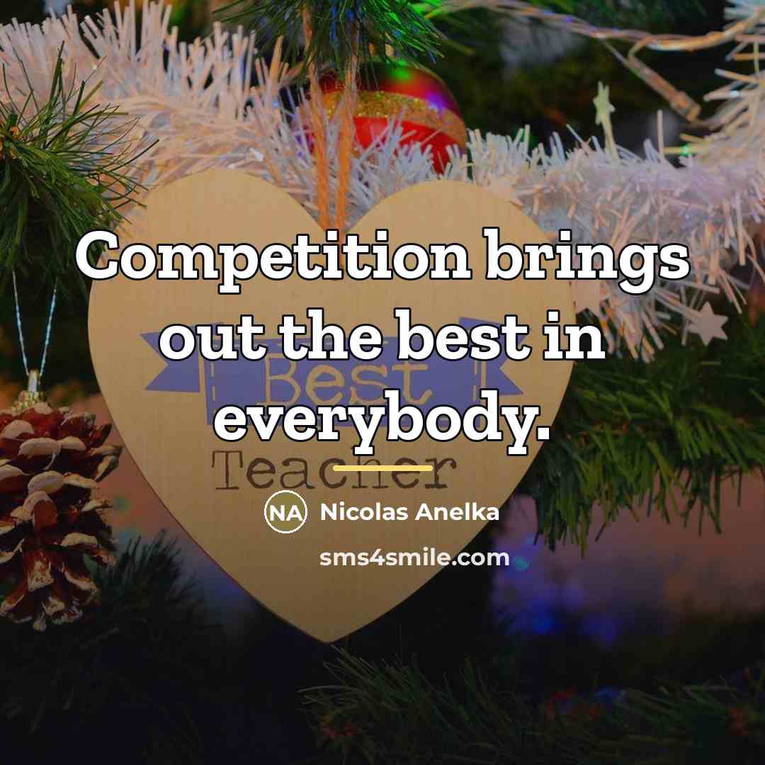 “Competition brings out the best in everybody.…” quote by Nicolas Anelka