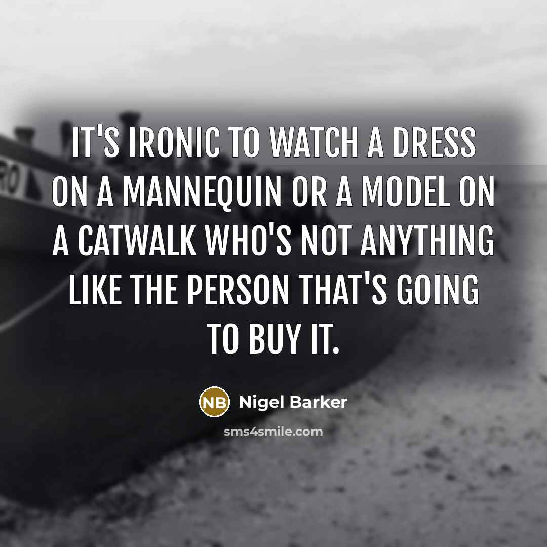 “It's ironic to watch a dress on a mannequin or…” quote by Nigel Barker