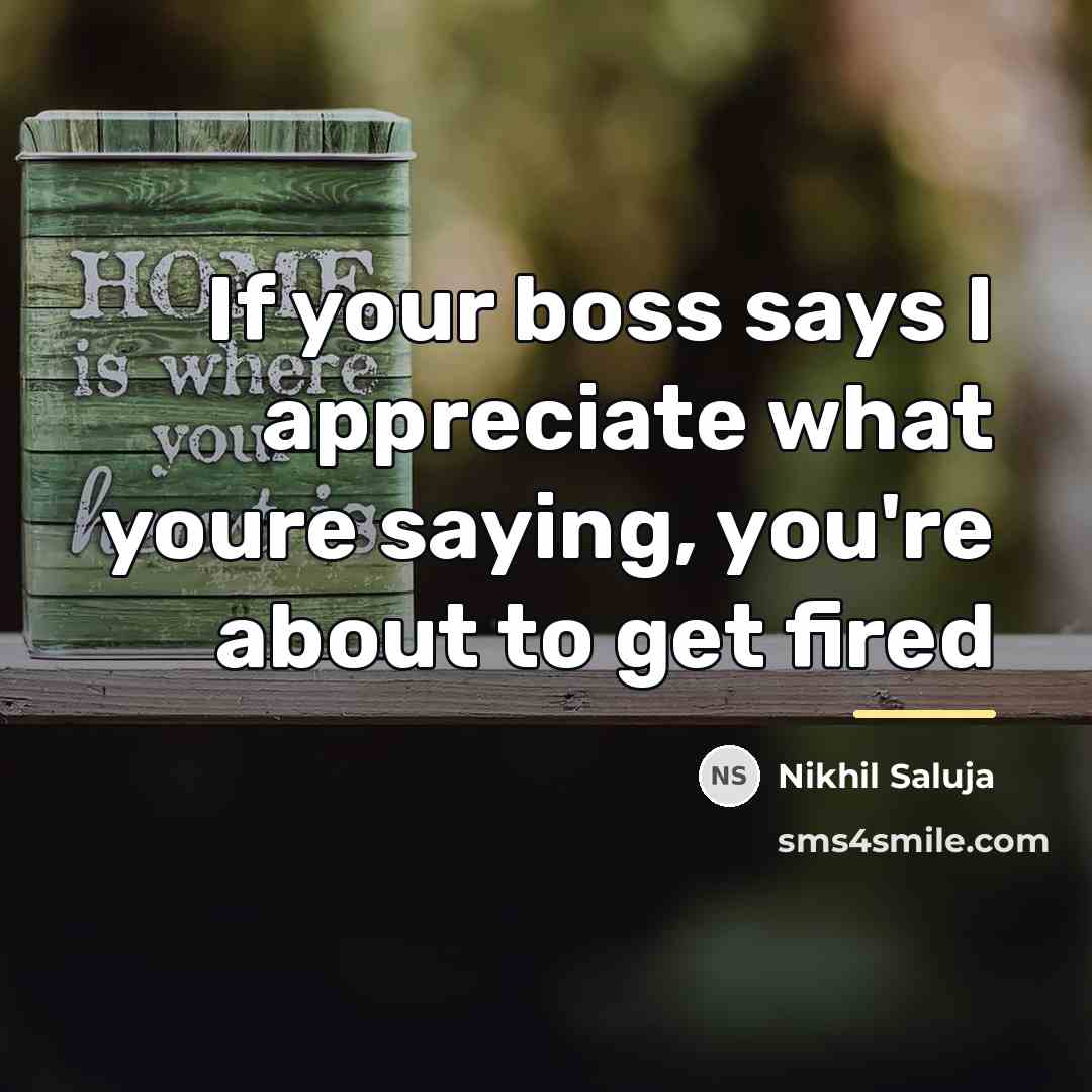 “If your boss says I appreciate what youre saying, you're…” quote by Nikhil Saluja