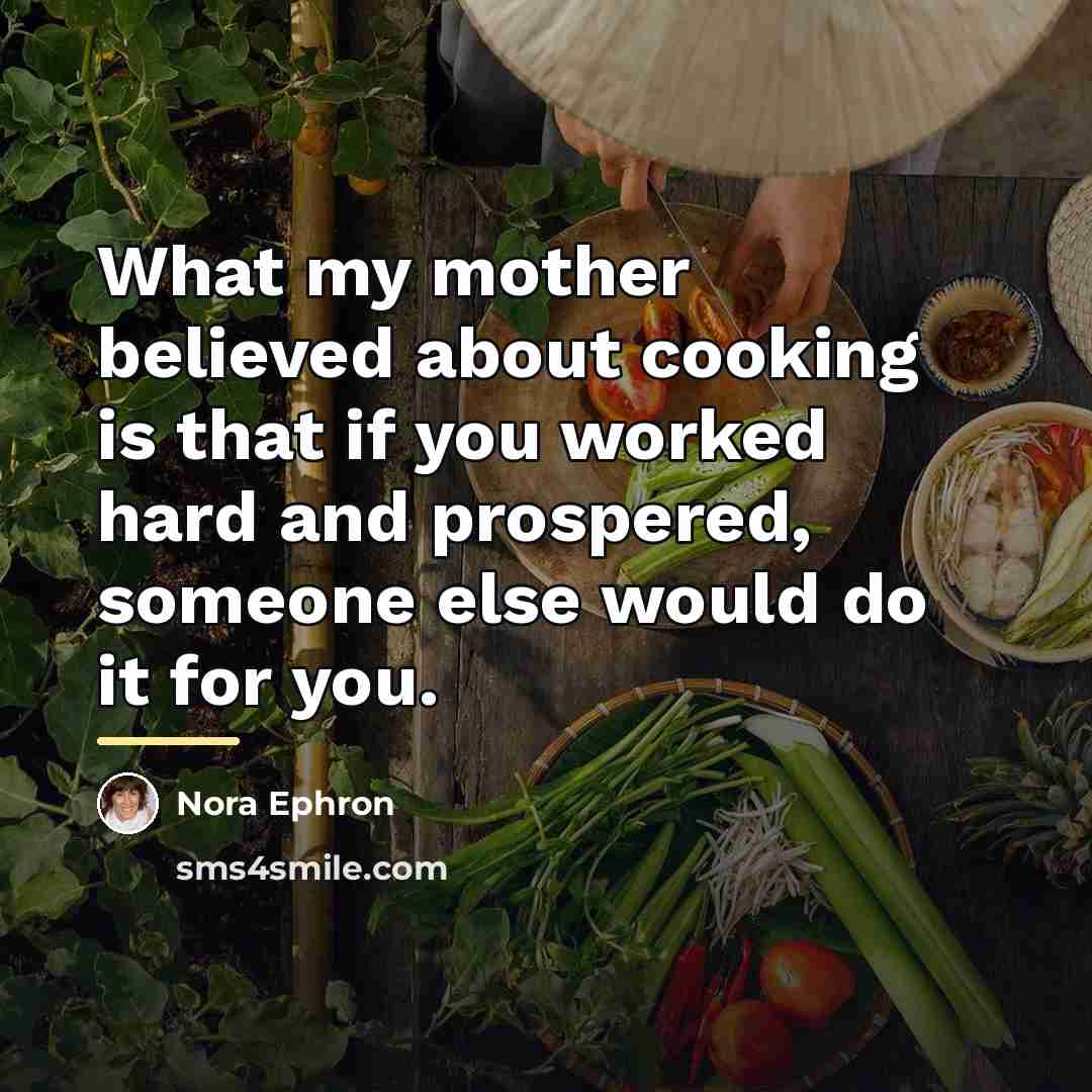 “What my mother believed about cooking is that if you…” quote by Nora Ephron