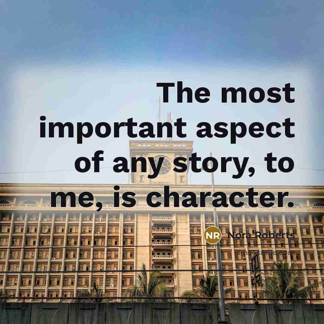 “The most important aspect of any story, to me, is…” quote by Nora Roberts