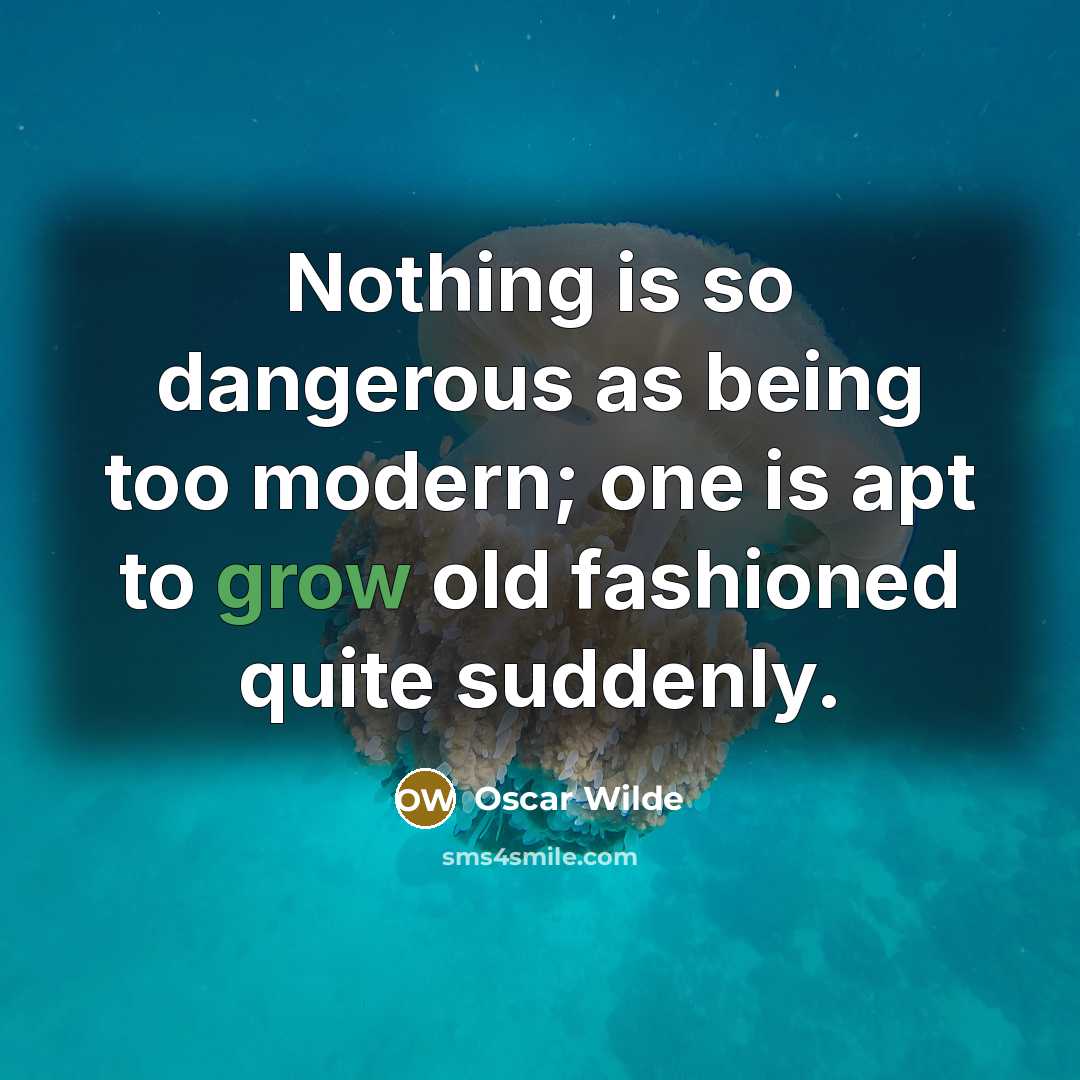 “Nothing is so dangerous as being too modern; one is…” quote by Oscar Wilde