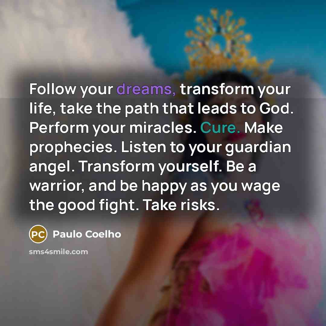 “Follow your dreams, transform your life, take the path that…” quote by Paulo Coelho